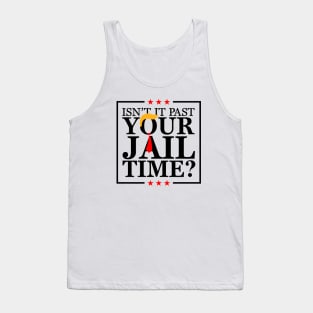 Isn't it past your jail time, stop trump 2024 Tank Top